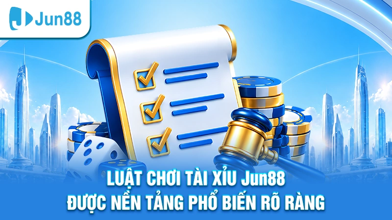 Luật chơi tài xỉu Jun88 được nền tảng phổ biến rõ ràng