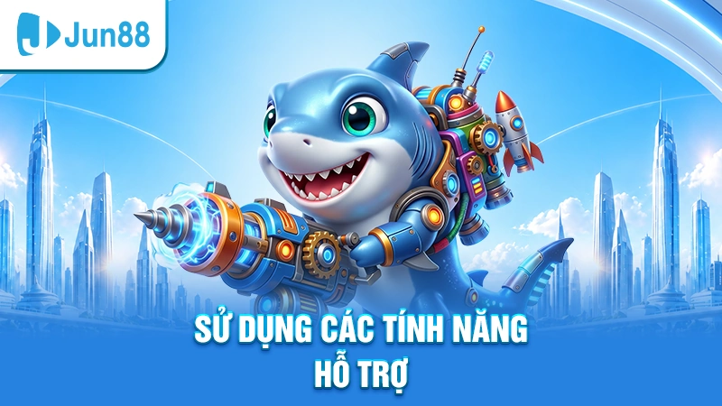 Sử dụng các tính năng hỗ trợ