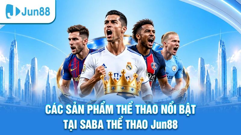 Các sản phẩm thể thao nổi bật tại Saba Thể Thao Jun88