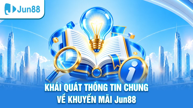 Khái quát thông tin chung về khuyến mãi Jun88