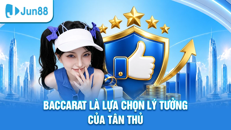 Baccarat là lựa chọn lý tưởng của tân thủ