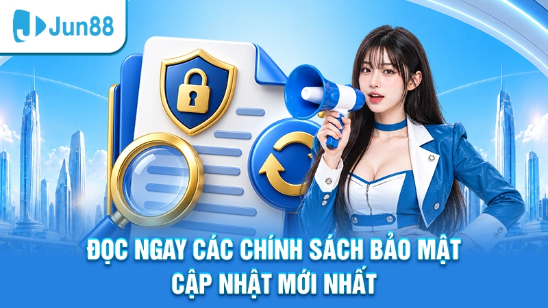 Đọc ngay các chính sách bảo mật cập nhật mới nhất